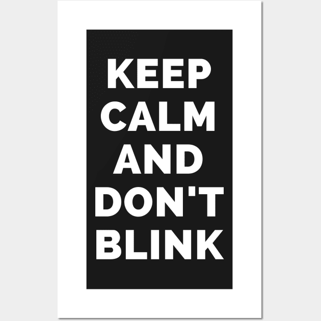 Keep Calm And Don't Blink - Black And White Simple Font - Funny Meme Sarcastic Satire - Self Inspirational Quotes - Inspirational Quotes About Life and Struggles Wall Art by Famgift